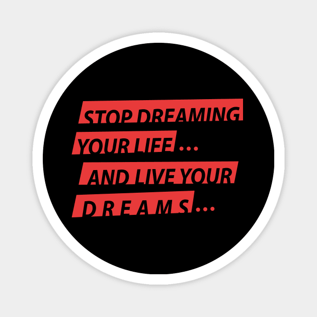 Stop Dreaming Your Life And Live Your Dreams Magnet by WIZ T-SHIRTS